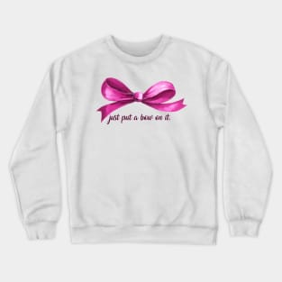 just put a bow on it Crewneck Sweatshirt